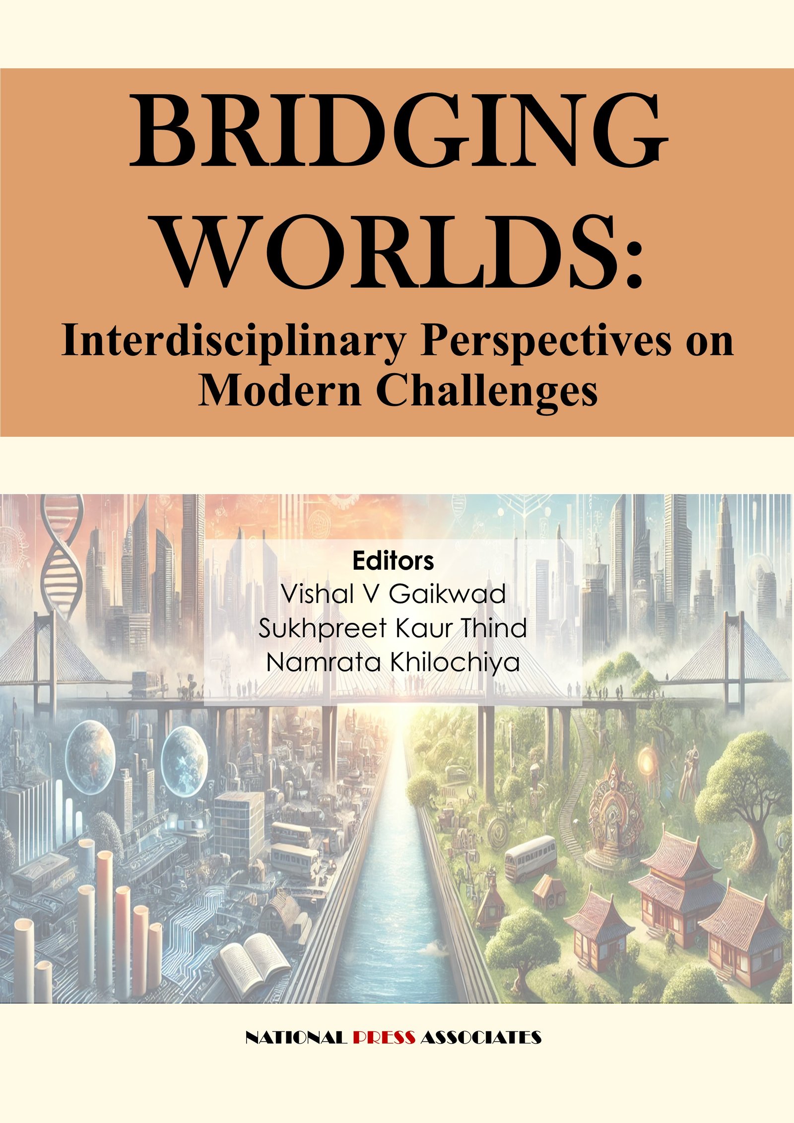 BRIDGING WORLDS:  INTERDISCIPLINARY PERSPECTIVES  ON MODERN CHALLENGES 