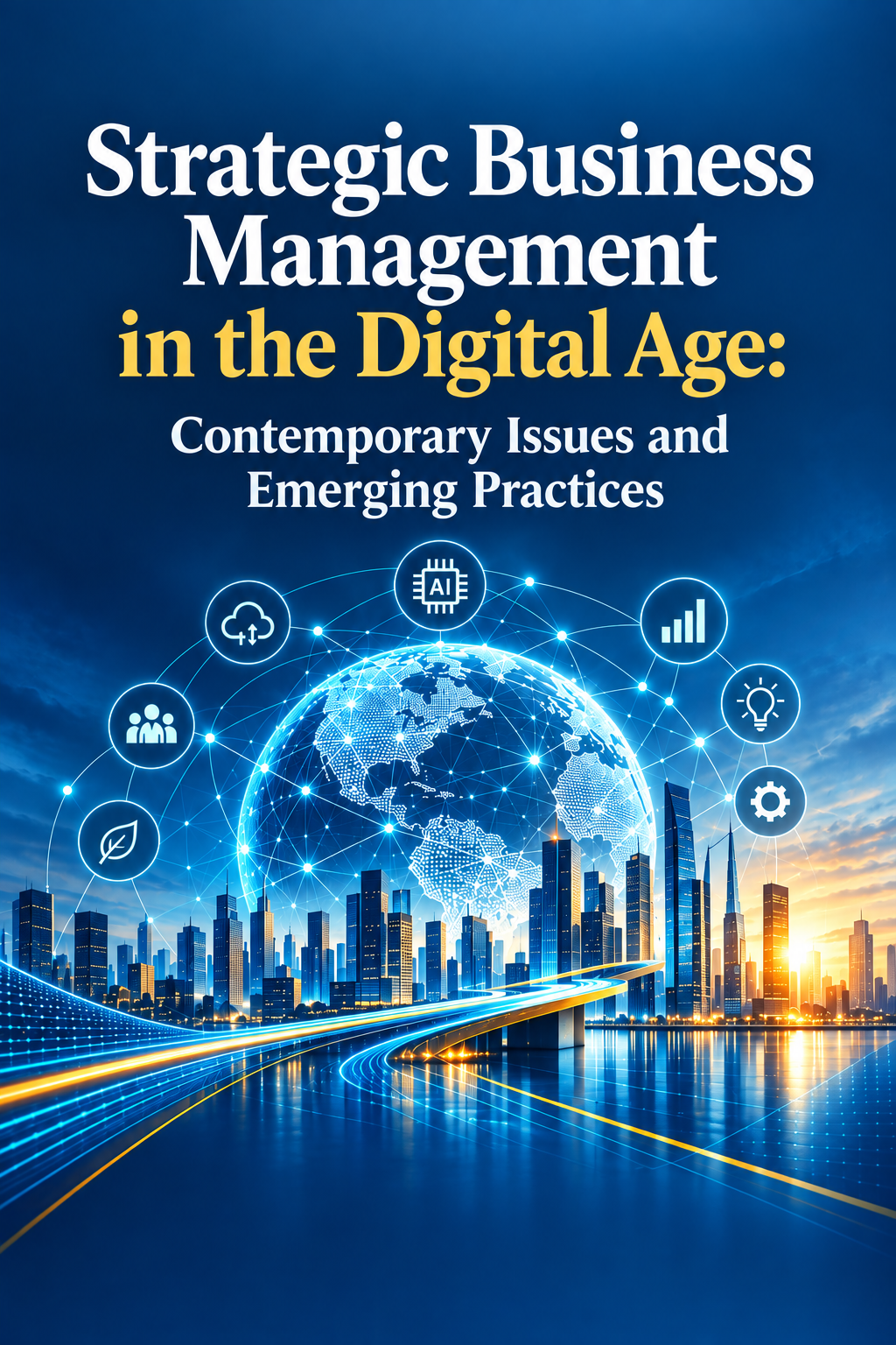  Strategic Business Management in the Digital Age: Contemporary Issues and Emerging Practices